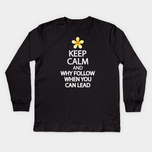 Keep calm and why follow when you can lead Kids Long Sleeve T-Shirt
